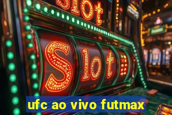 ufc ao vivo futmax